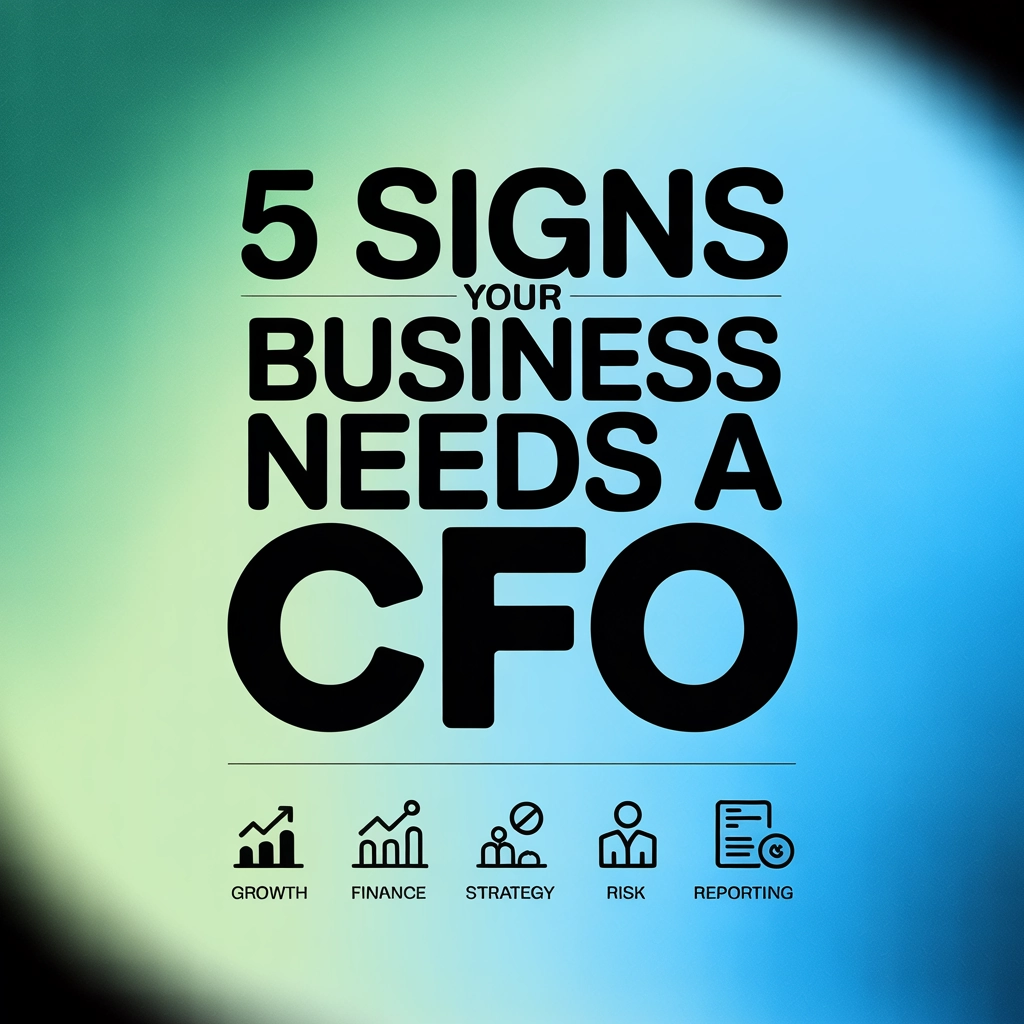 5 Signs Your Business Needs a CFO